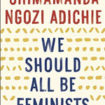 This is a picture of the book We Should All Be Feminists by Chimamanda Ngozi Adichie