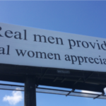 Billboard that reads: Real men provide. Real women appreciate.